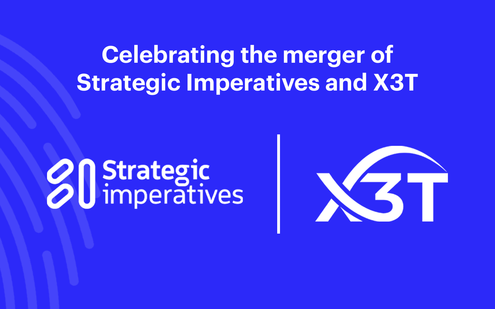 Strategic Imperatives and X3T announce merger to accelerate connections between AltNets and ISPs